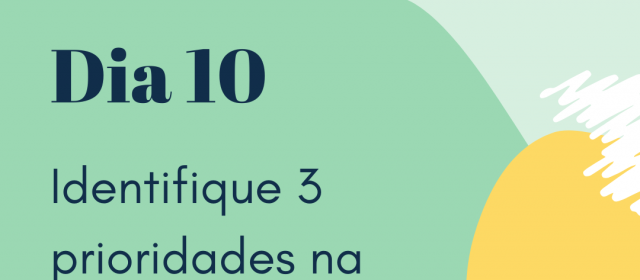 Dia 10 – Identifique 3 prioridades na sua vida