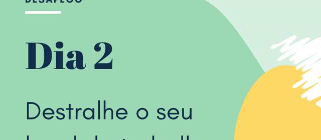 Dia 2 – Destralhe o seu local de trabalho