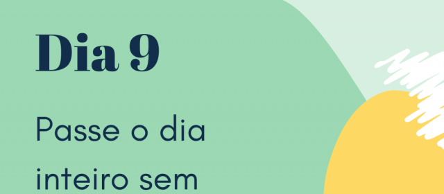 Dia 9 – Passe o dia inteiro sem reclamar